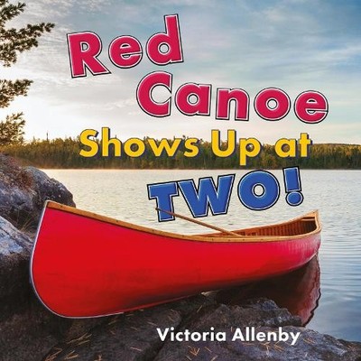 Victoria Allenby Red Canoe Shows Up at Two! (Hardback) Big, Little Concepts