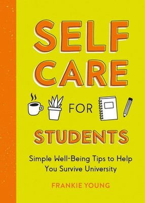 Self-Care for Students: Simple Well-Being Tips to Help You Survive University by