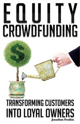 Equity Crowdfunding: Transforming Customers into Loyal Owners (Paperback or Soft