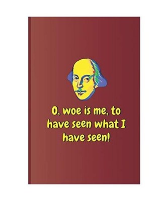 O, Woe Is Me, to Have Seen What I Have Seen!: A Quote from Hamlet by William Sha