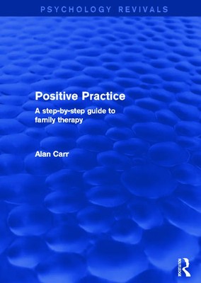 Positive Practice (Psychology Revivals) A Step-by-Step Guide to Family Therapy
