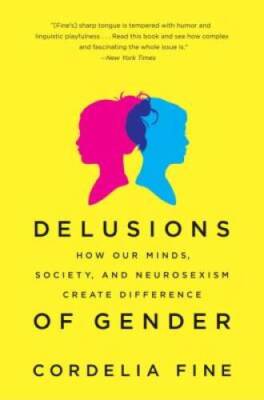 Delusions of Gender: How Our Minds, Society, and Neurosexism Creat - VERY GOOD