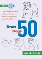 Draw 50 Dogs: The Step-by-Step Way to Draw Beagles, German Shepherds,...