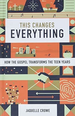 This Changes Everything: How the Gospel Transforms  by Jaquelle Crowe 143355514X