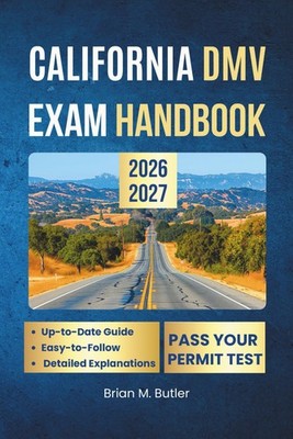 California DMV exam handbook 2026-2027: Learn California Road Rules Fast with Pr