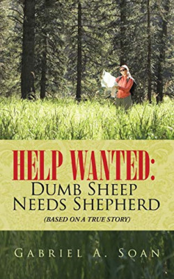 Help Wanted: Dumb Sheep Needs Shepherd: (Based on A Tru -  NEW Gabriel a Soan 20