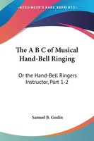 Samuel B. Goslin | The A B C Of Musical Hand-Bell Ringing | Taschenbuch (2008)