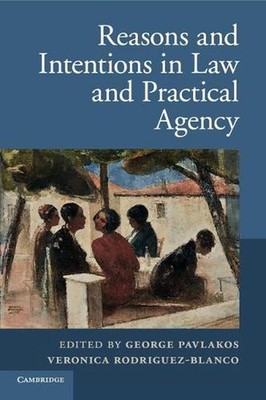 Reasons and Intentions in Law and Practical Agency by George Pavlakos (English)
