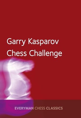Garry Kasparov's Chess Challenge (Everyman Chess Classics) by Kasparov New..