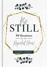 Be Still : 90 Devotions for the Hopeful Heart Hardcover Cleere Ch