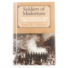 Soldiers of Misfortune Somervell and Mier Exp Sam W Haynes 1997 PB Ex Lib VGUC