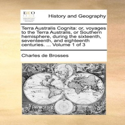 Terra Australis Cognita or voyages to the Terra Australis or Sout