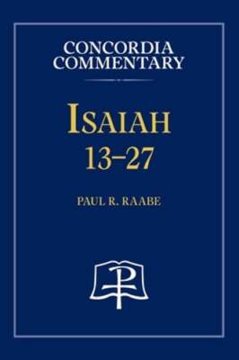 Isaiah 13-27 - Concordia Commentary by Paul R Raabe: Used