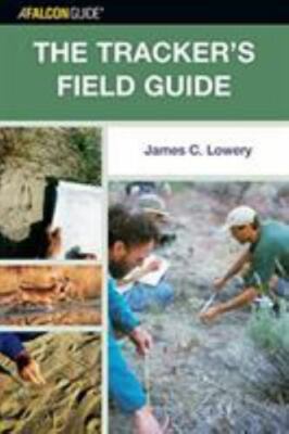 A Falcon Guide The Tracker's Field Guide: A Comprehensive Handbook for Animal...