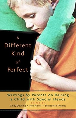 A Different Kind of Perfect: Writings by Parents on Raising a Child with Specia