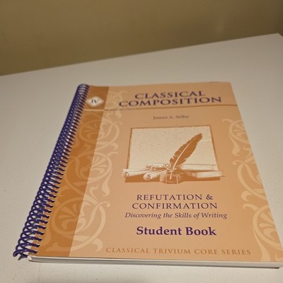 Classical Composition IV: Refutation/Confirmation Stage Student Book - VERY GOOD