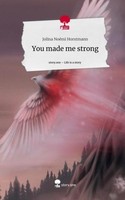 You Made Me Strong. Life Is A Story - Story.One Jolina NoéMi Horstmann