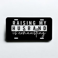Raising My Husband Is Exhausting Car Tag. Laser Engraved Front License Plate.