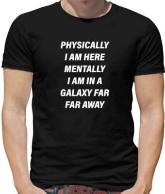 Physische I Am Here , Mentally IN Galaxy Weit Far Away Herren - Universum
