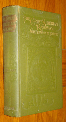 THE GREAT SIBERIAN RAILWAY: WHAT I SAW ON MY JOURNEY - Clark - HB 1904 Partridge