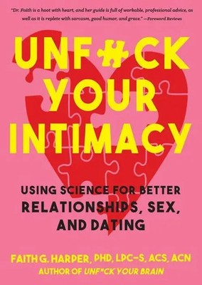 Unfuck Your Intimacy | Using Science for Better Relationships, Sex, and Dating