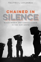 Chained In Silence Black Women And Convict Labor In The New South Leflouria Buch