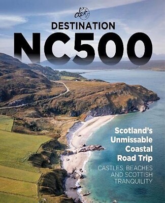 Destination NC500 - the Ultimate North Coast 500 Road Trip Guidebook