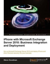 IPHONE WITH MICROSOFT EXCHANGE SERVER 2010 - BUSINESS By Steve Goodman