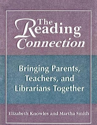 The Reading Connection: Bringing Parents, Teachers, and Librarians Together by M