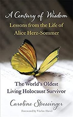 A Century of Wisdom : Lessons from the Life of Alice Herz-Somer -