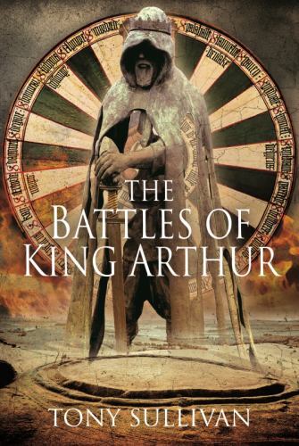 Battles of King Arthur by Tony Sullivan (2022, Hardcover)