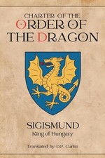 Charter of the Order of the Dragon by Holy Roman Emperor Sigismund Paperback Boo
