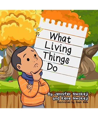What Living Things Do, Jennifer Nwokeji, Kene Nwokeji