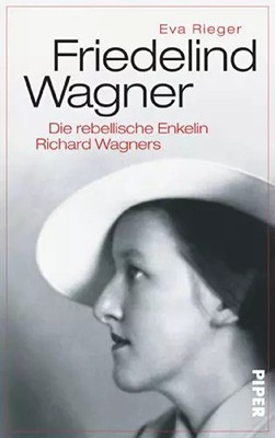 Friedelind Wagner: Die rebellische Enkelin Richard Wagners, Eva Rieger