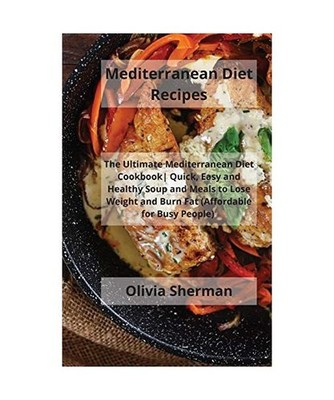 Mediterranean Diet Recipes: The Ultimate Mediterranean Diet Cookbook| Quick, Eas