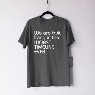 T-Shirt We Are Truly Living In The Worst Timeline Ever lustig sarkastisch Geschenk
