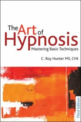 The Art of Hypnosis : Mastering Basic Techniques Paperback C. Roy