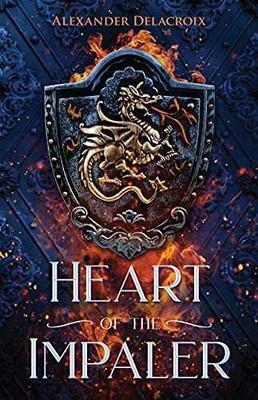 Heart of the Impaler - Hardcover, by Delacroix Alexander - Very Good b
