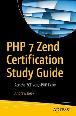 PHP 7 Zend Certification Study Guide: Ac... by Beak, Andrew Paperback / softback