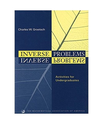 Inverse Problems: Activities for Undergraduates, Charles W. Groetsch