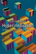 Hyperinnovation: Multidimensional Enterprise in the Connected Economy by Harris