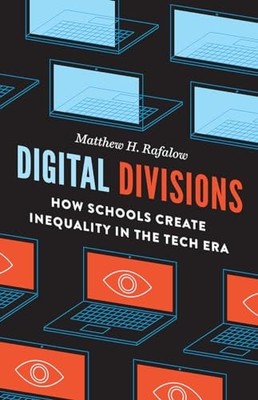 Digital Divisions: How Schools Crea..., Rafalow, Matthe