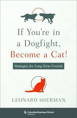 If You're in a Dogfight, Become a Cat! : Strategies for Long-Term Growth by...