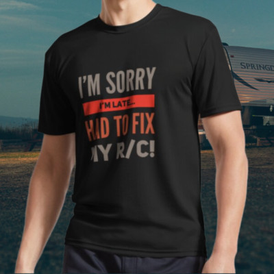 I'm Sorry I'M Late Had To Fix My RC Active Logo T-Shirt Funny Size S to 5XL