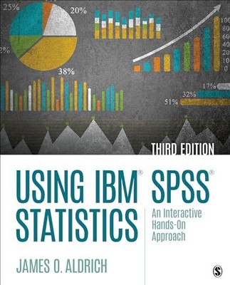 Using IBM SPSS Statistics: An Interactive Hands-On Approach - Aldrich, James O.