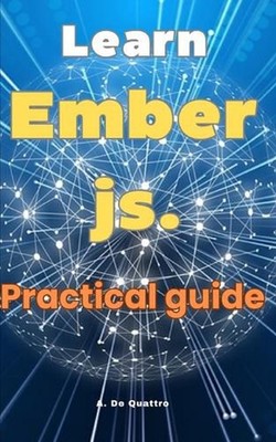 Learn Ember.js.: Guide to Ember.js by A. de Quattro Paperback Book