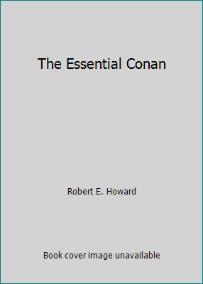 The Essential Conan by Robert E. Howard