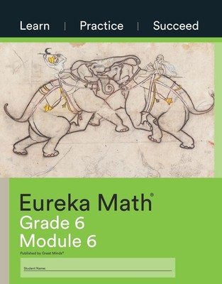 Eureka Math Grade 6 Learn, Practice, Succeed Workbook 6 (Module 6) Great Minds