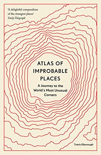 Atlas of Improbable Places by Travis Elborough - - Image 8