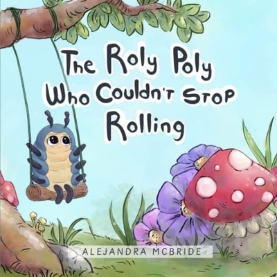 The Roly Poly Who Couldn't Stop Rolling -  NEW ALEJANDRA. MCBR 2023-04-21